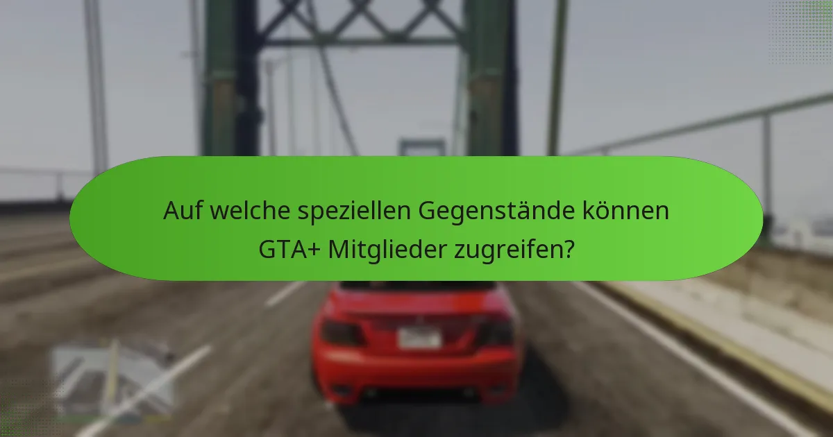 Welche laufenden Boni sind über GTA+ verfügbar?