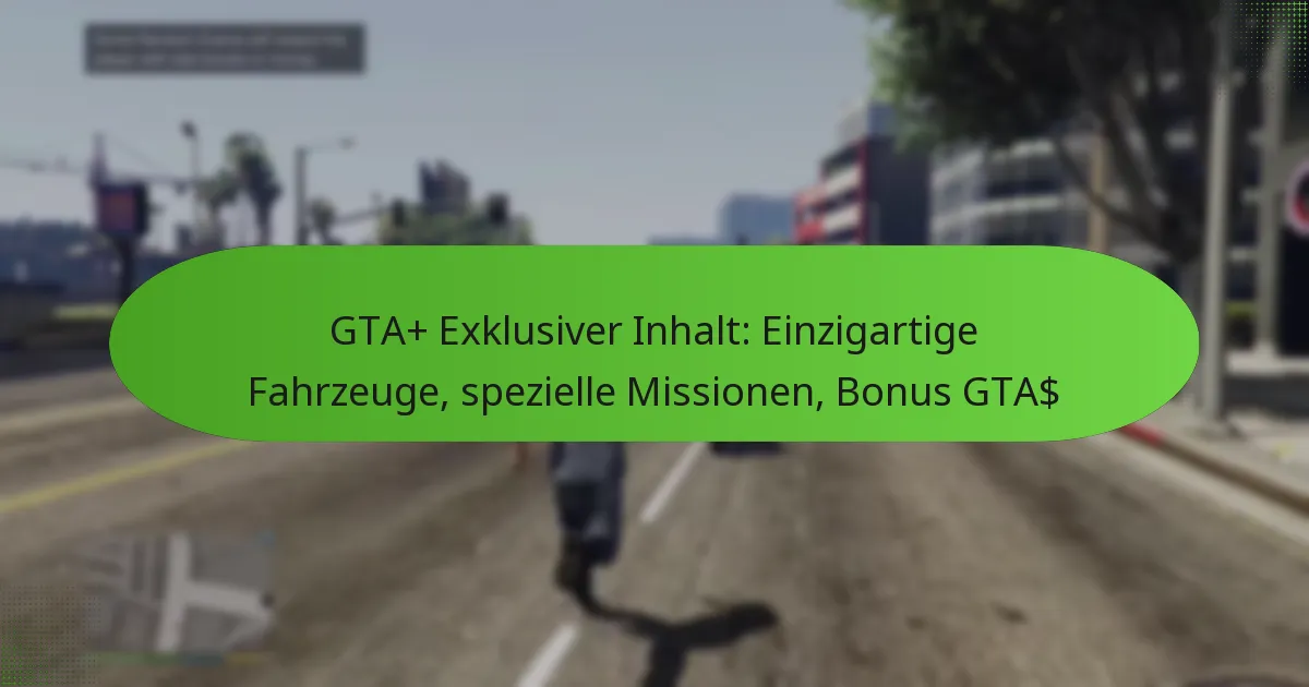 featured-image-gta-eklusiver-inhalt-einzigartige-fahrzeuge-spezielle-missionen-bonus-gta