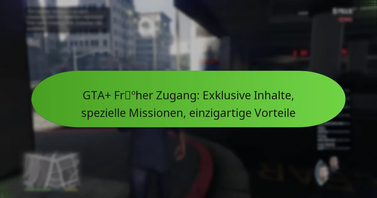 featured-image-gta-froher-zugang-eklusive-inhalte-spezielle-missionen-einzigartige-vorteile