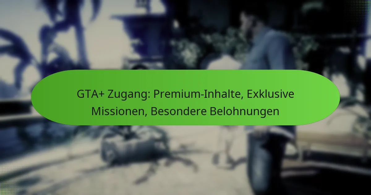 featured-image-gta-zugang-premium-inhalte-eklusive-missionen-besondere-belohnungen