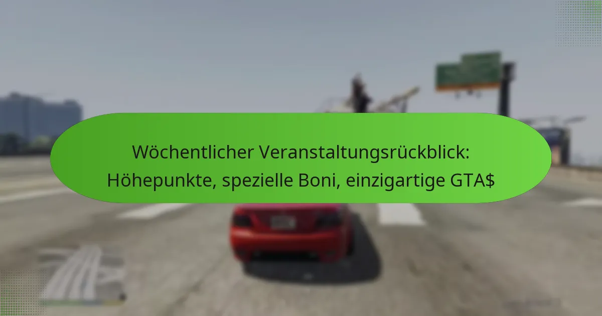 featured-image-wochentlicher-veranstaltungsruckblick-hohepunkte-spezielle-boni-einzigartige-gta