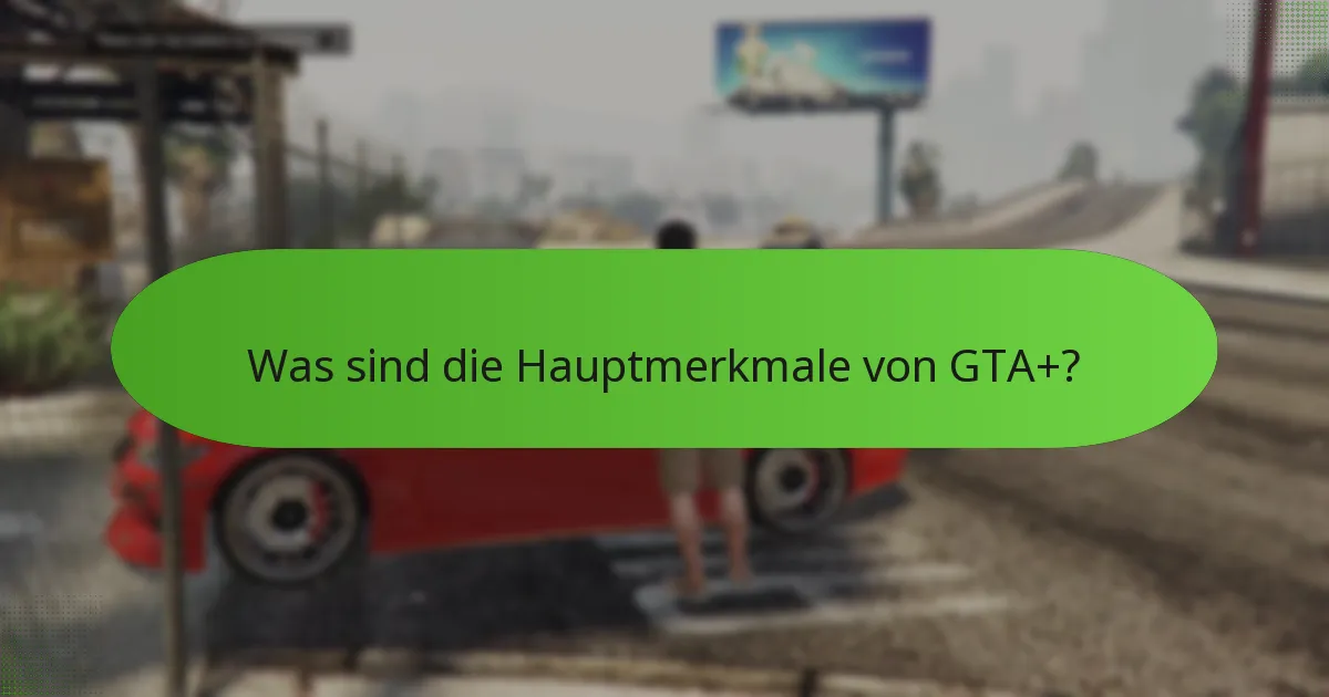 Wie verbessert GTA+ das Spielerlebnis?