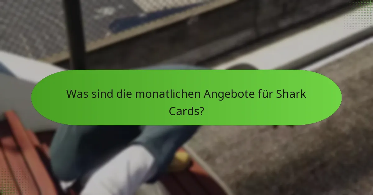 Welche einzigartigen Boni sind in den monatlichen Angeboten für Shark Cards enthalten?