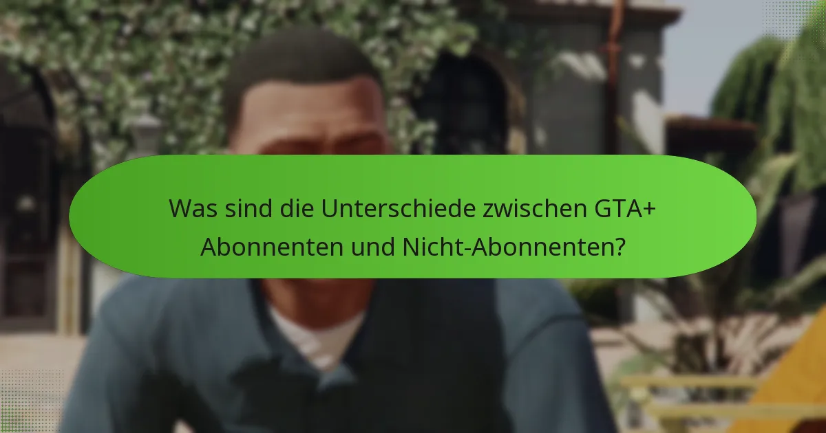 Wie funktionieren die erhöhten GTA$-Einnahmen für GTA+ Abonnenten?