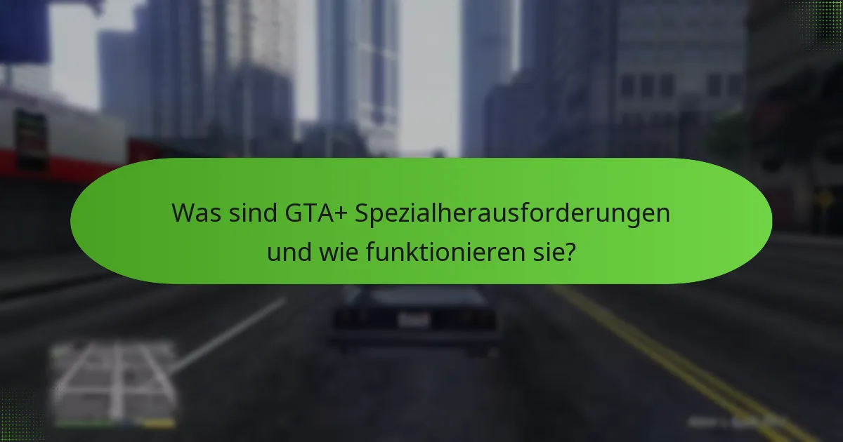 Welche exklusiven Gegenstände können durch GTA+ Spezialherausforderungen erhalten werden?