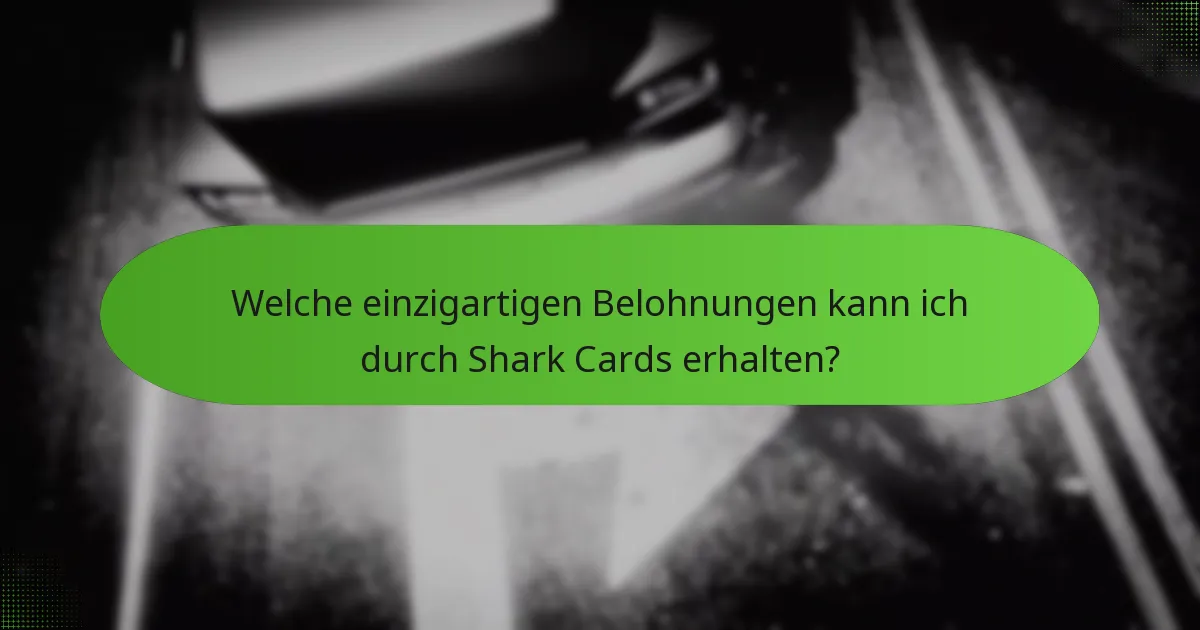 Welche einzigartigen Belohnungen kann ich durch Shark Cards erhalten?
