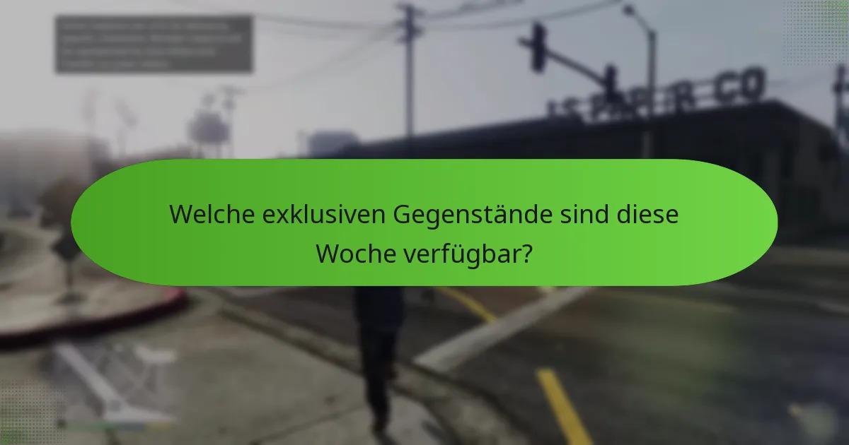 Welche exklusiven Gegenstände sind diese Woche verfügbar?