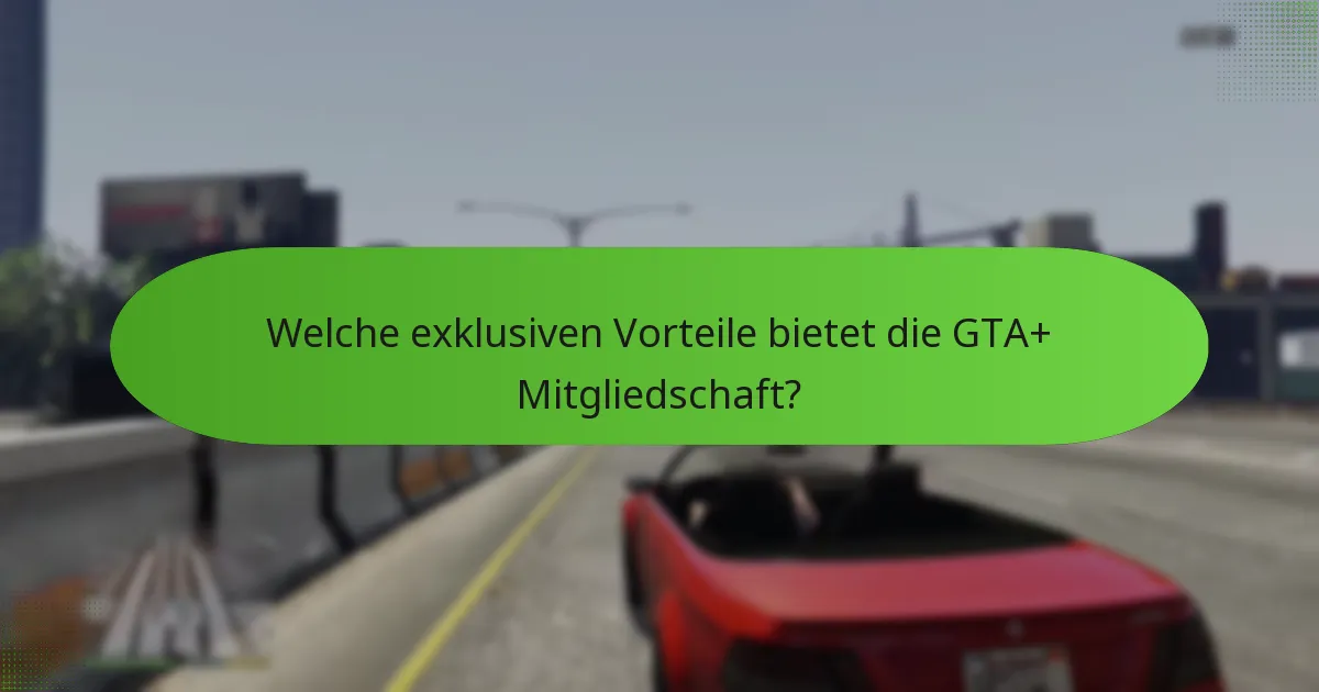 Welche speziellen Gegenstände sind für GTA+ Mitglieder verfügbar?