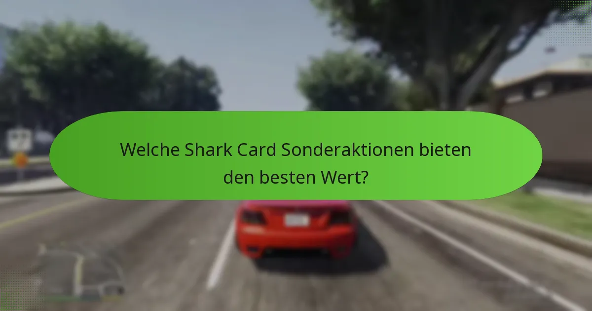 Welche Shark Card Sonderaktionen bieten den besten Wert?