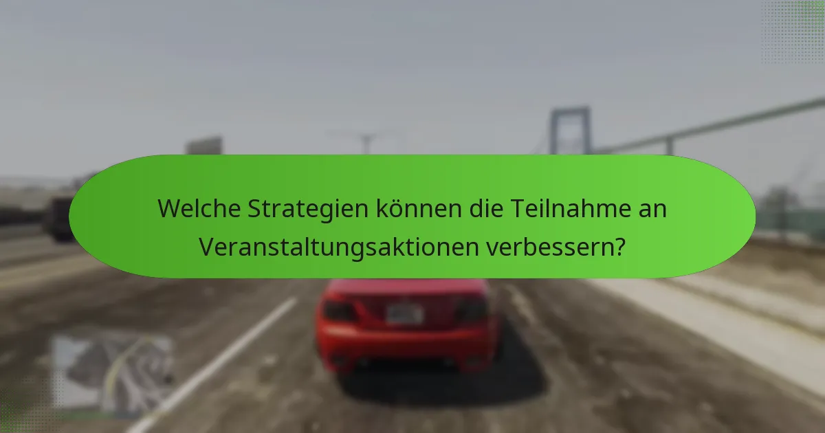 Welche Strategien können die Teilnahme an Veranstaltungsaktionen verbessern?