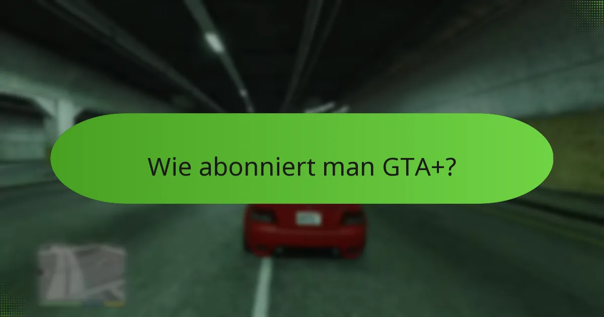 Welche Kosten sind mit GTA+ verbunden?