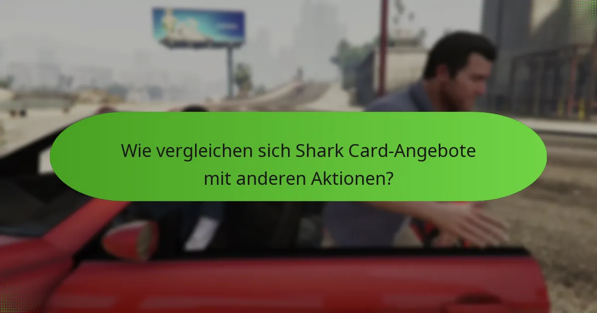 Wie vergleichen sich Shark Card-Angebote mit anderen Aktionen?